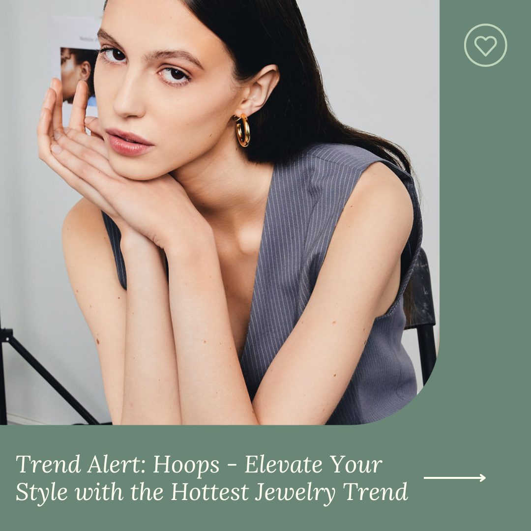 Trend Alert: Hoops - Elevate Your Style with the Hottest Jewelry Trend